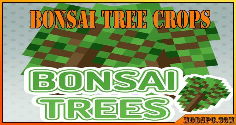 Bonsai Tree Crops Mod 1.12.2/1.10.2